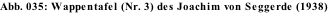 Abb. 035: Wappentafel (Nr. 3) des Joachim von Seggerde (1938)