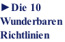 ►Die 10  Wunderbaren  Richtlinien